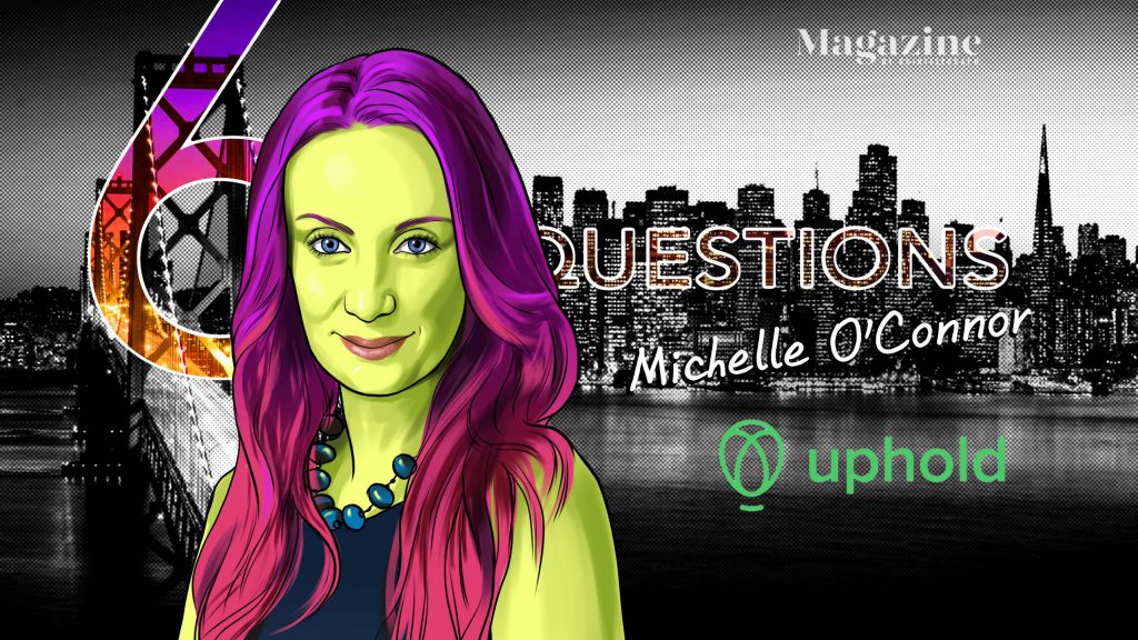 6 Questions for Michelle O'Connor of Uphold
